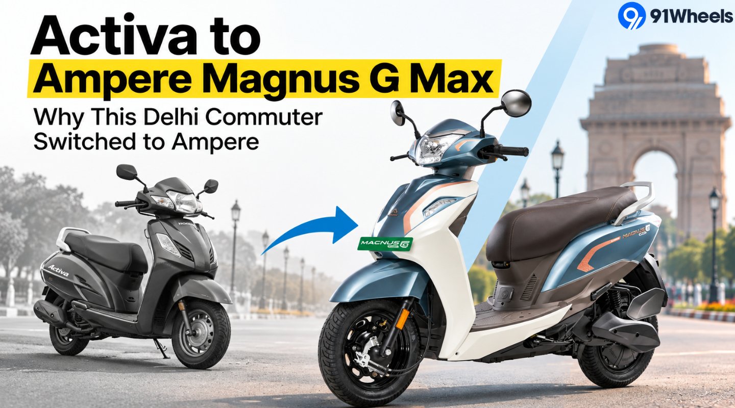 Activa to Ampere Magnus G Max: Why This Delhi Commuter Switched to Ampere 